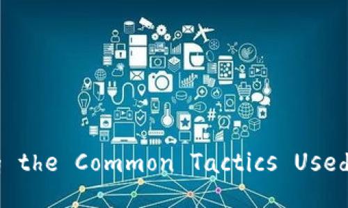 Understanding the Common Tactics Used in Blockchain